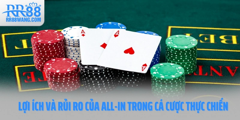 Lợi ích và rủi ro của All-In trong cá cược thực chiến Lợi ích và rủi ro của All-In trong cá cược thực chiến